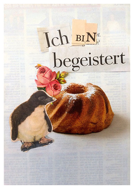 Ich bin begeistert Collage mit einem Pinguin, einer Kuchen und Rosen. Eine Arbeit von Claudia Rannow.